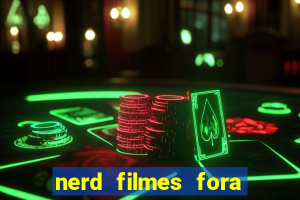 nerd filmes fora do ar